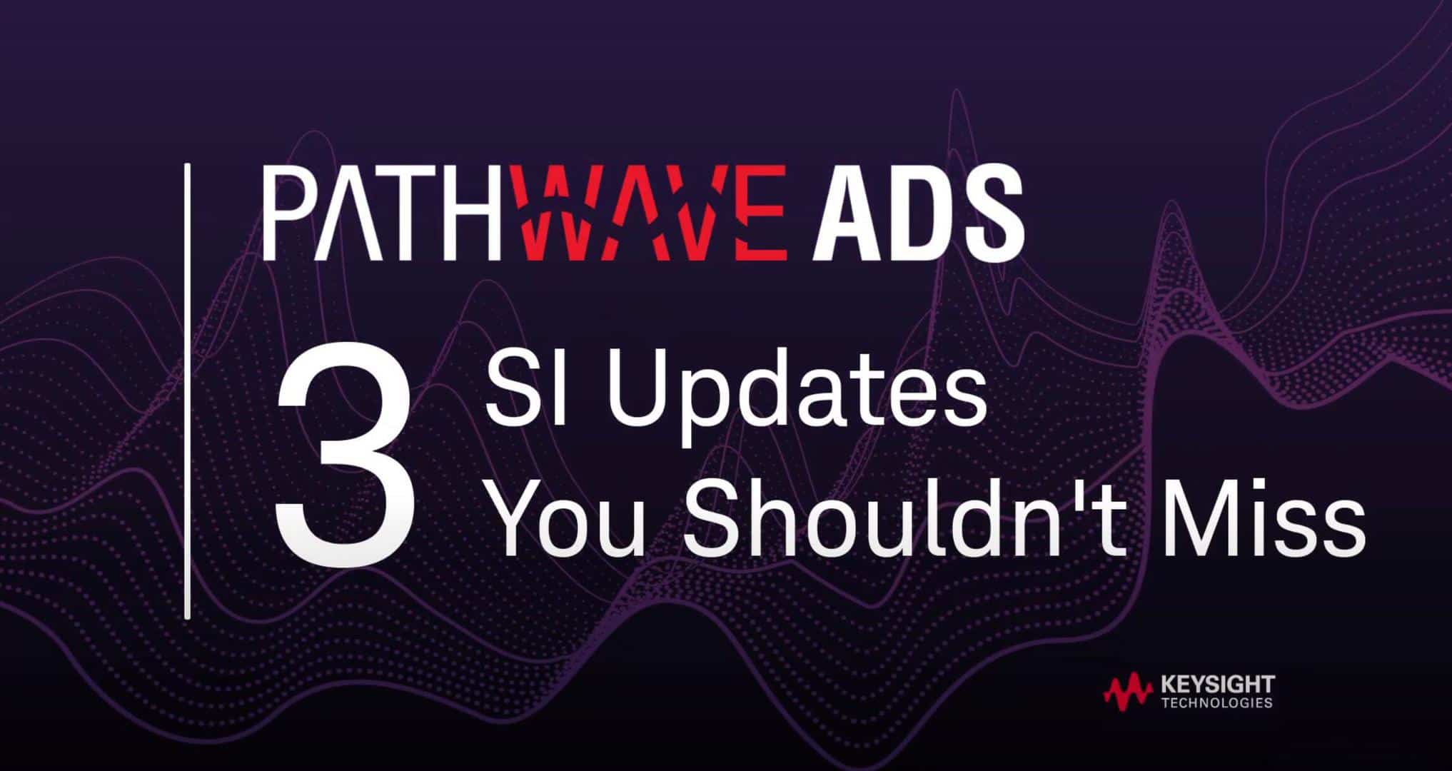Keysight Pathwave ADS 2021-您不应该错过的三个SI更新
